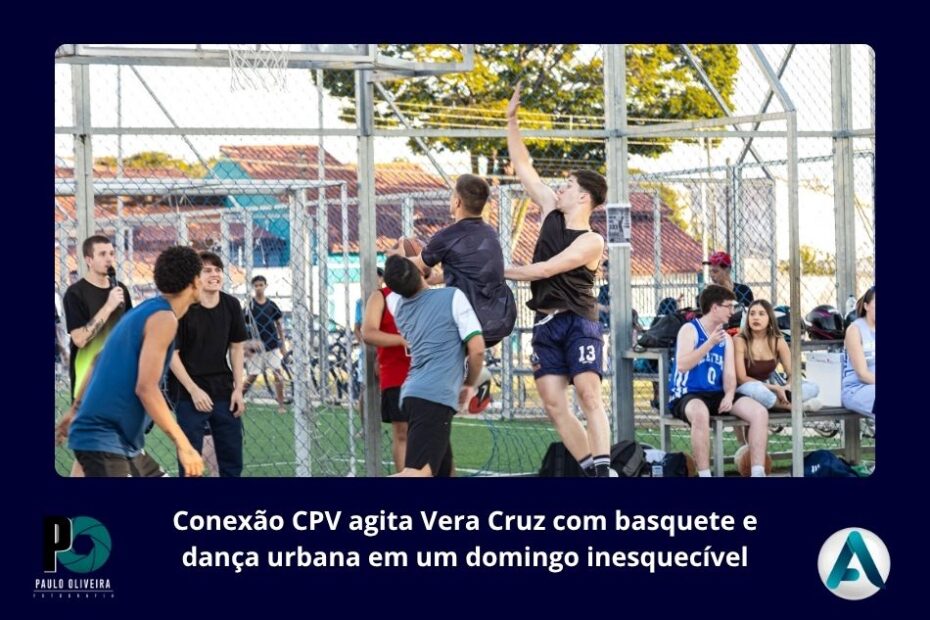 Conexão CPV agita Vera Cruz com basquete e dança urbana em um domingo inesquecível